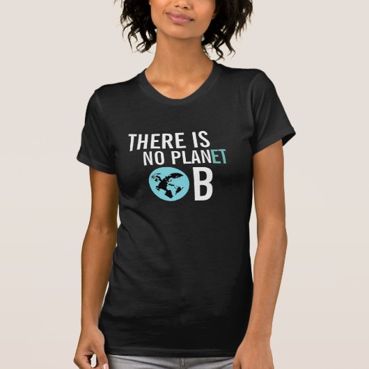 Es gibt kein Bewusstseins-T-Shirt des Planeten-B T-Shirt (Vorderseite)