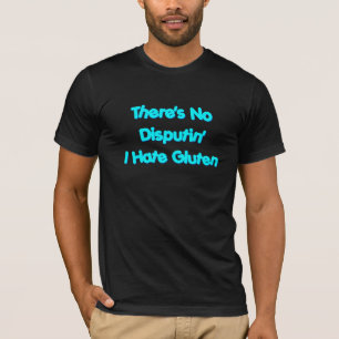 Es gibt kein Disputin, das ich Gluten hasse T-Shirt