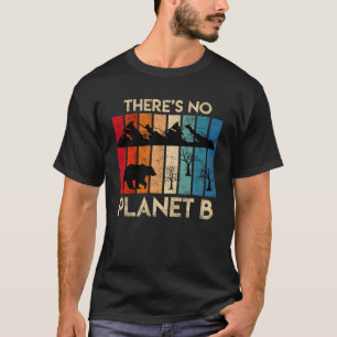 Es gibt kein gefährdetes Tier auf dem Planeten B W T-Shirt