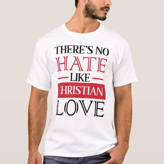 ES GIBT KEIN HASS WIE CHRISTLICHE LIEBE, T-Shirt (Vorderseite)