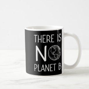 Es gibt kein Planet B Bewusstsein Umweltaktivismus Kaffeetasse