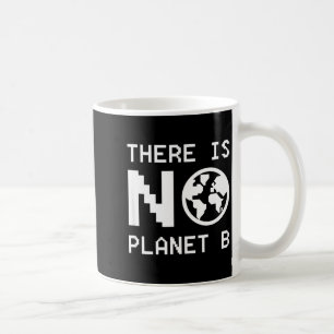 Es gibt kein Planet B Bewusstsein Umweltaktivismus Kaffeetasse