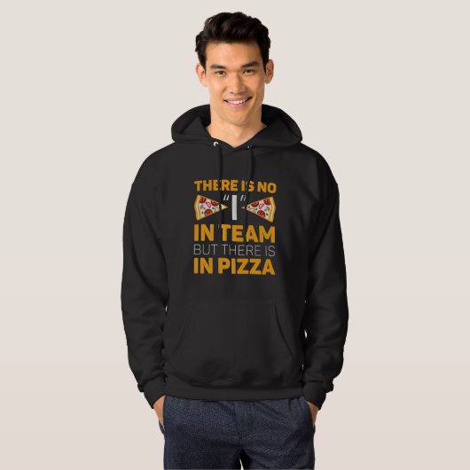 Es gibt kein Team, aber es gibt Pizza Hoodie (Vorne ganz)
