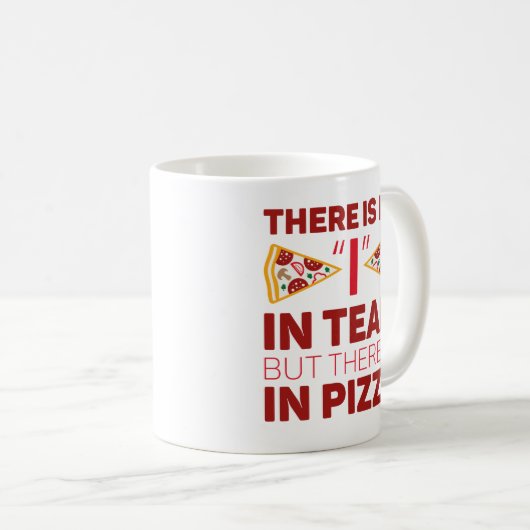 Es gibt kein Team, aber es gibt Pizza Kaffeetasse (VorderseiteRechts)