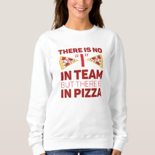 Es gibt kein Team, aber es gibt Pizza Sweatshirt