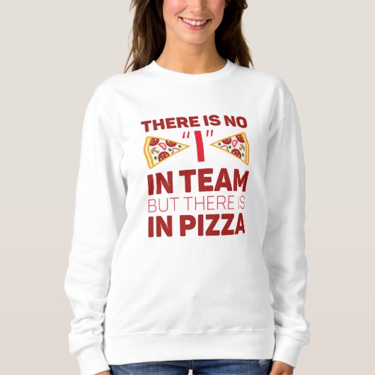 Es gibt kein Team, aber es gibt Pizza Sweatshirt (Vorderseite)