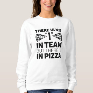 Es gibt kein Team, aber es gibt Pizza Sweatshirt