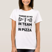 Es gibt kein Team, aber es gibt Pizza T-Shirt (Vorderseite)