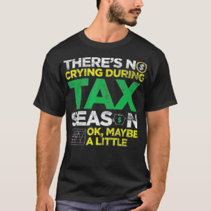 Es gibt kein Weinen während der Steuersaison Ok vi T-Shirt