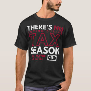 Es gibt kein Weinen während der Steuersaison Ok vi T-Shirt