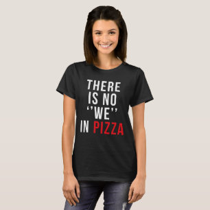 ES GIBT KEIN "WIR" IN DER PIZZA T-Shirt