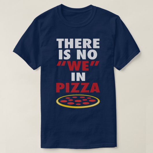 Es gibt kein Wir in Pizza Funny Pizza Liebhaber Jo T-Shirt (Design vorne)