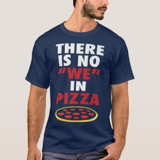 Es gibt kein Wir in Pizza Funny Pizza Liebhaber Jo T-Shirt