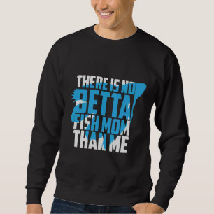 Es gibt keine Betta-Fisch-Mama als ich Fisch-Puppe Sweatshirt