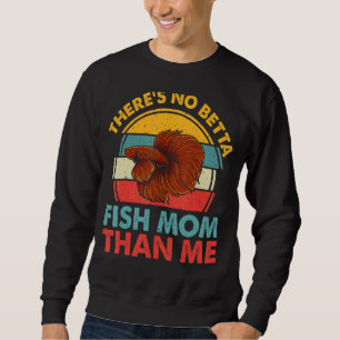 Es gibt keine Betta-Fisch-Mama als Me-Fish-Tank Aq Sweatshirt