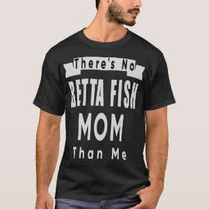 Es gibt keine Betta-Mama als ich lange T-Shirt
