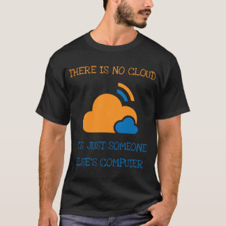 Es gibt keine Cloud, es ist nur jemand anderes Com T-Shirt