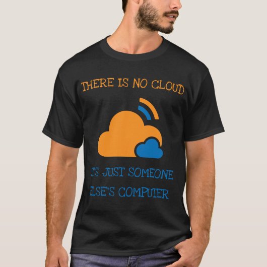 Es gibt keine Cloud, es ist nur jemand anderes Com T-Shirt (Vorderseite)