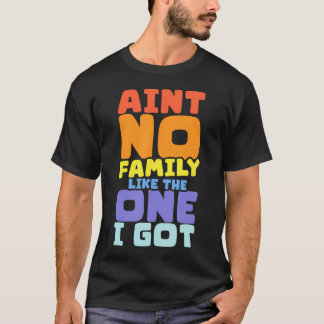 Es gibt keine Familie wie die, die ich habe Famili T-Shirt