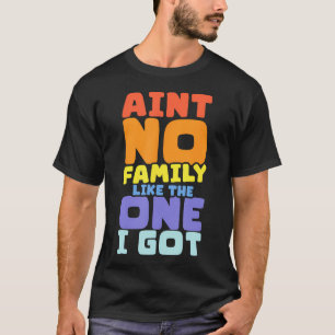 Es gibt keine Familie wie die, die ich habe Famili T-Shirt
