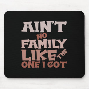 Es gibt keine Familie wie die, die ich habe, passe Mousepad