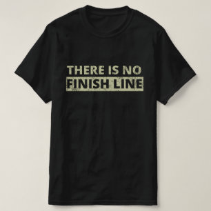 Es gibt keine finale Linie T-Shirt