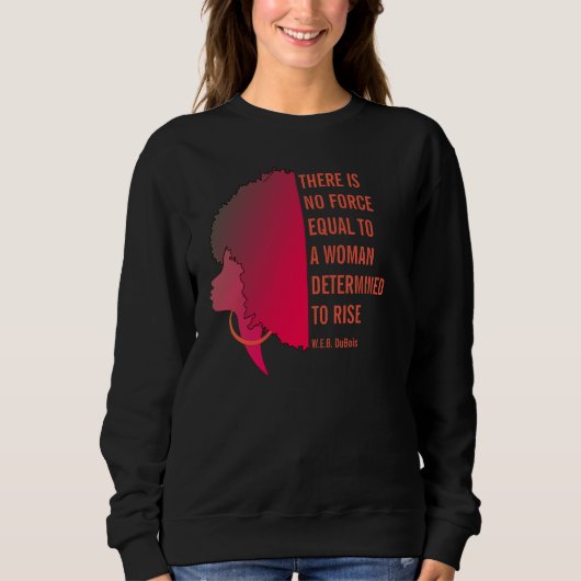 ES GIBT KEINE FORCE Inspiration W.E.B DuBois Zitat Sweatshirt (Vorderseite)