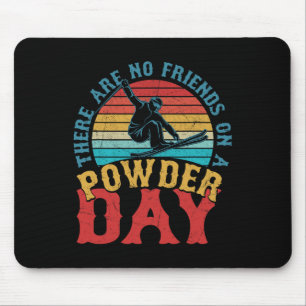 Es gibt keine Freunde an einem Powdertag Skifahren Mousepad