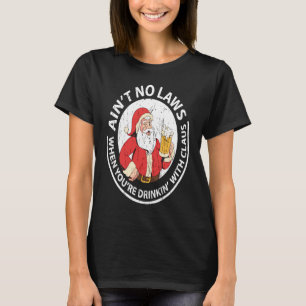 Es gibt keine Gesetze, wenn man mit Claus trinkt T-Shirt