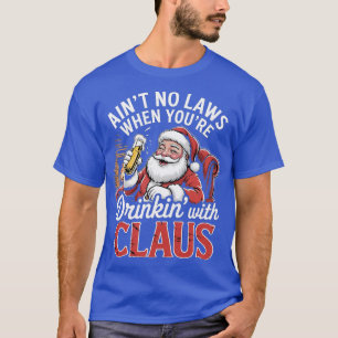 Es gibt keine Gesetze, wenn man mit Claus trinkt ( T-Shirt