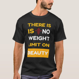 Es gibt keine Gewichtsgrenze für Schönheitsselbstb T-Shirt