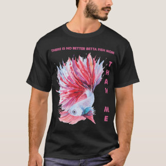 Es gibt keine Kampffisch-Mutter, die besser ist al T-Shirt