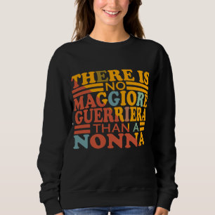 ES GIBT KEINE MAGGIORE GUERRIERA ALS EINE NONNA. SWEATSHIRT