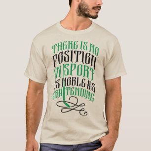 Es gibt keine Position Sport Hockey Goalie T-Shirt