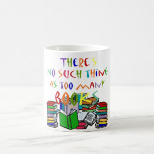 Es gibt keine solche Sache wie zu viele Bücher! Kaffeetasse