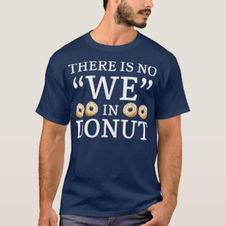 Es gibt keine wir in Donut Doughnut Gebäck backen  T-Shirt