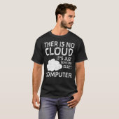 Es gibt keine Wolke, es ist nur jemand anderes Com T-Shirt (Vorne ganz)