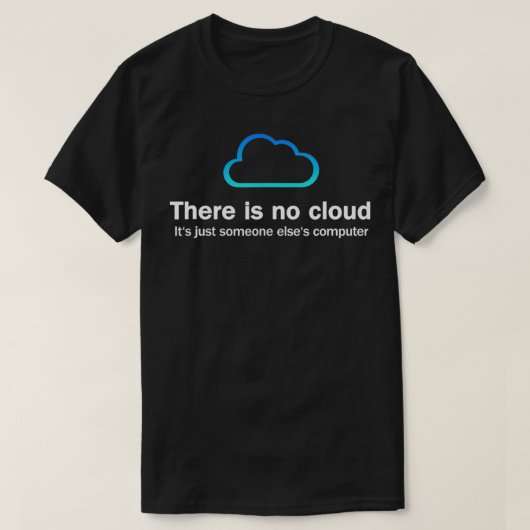 Es gibt keine Wolke, es ist nur jemand anderes T-Shirt (Design vorne)