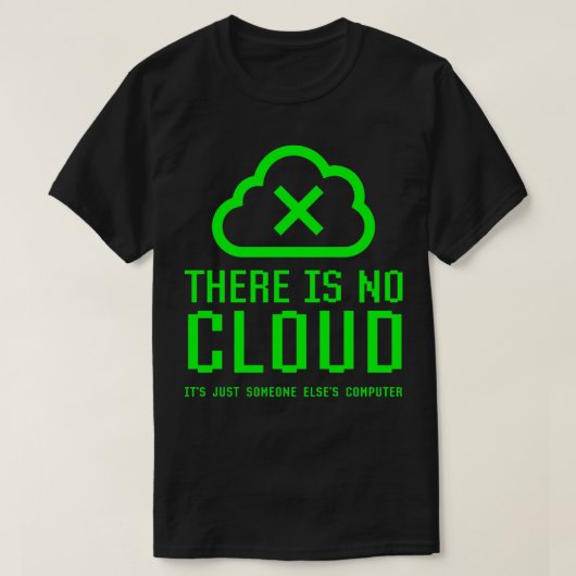 Es gibt keine Wolke, nur jemand anderes Computer T-Shirt (Design vorne)