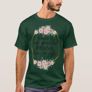 Es gibt keinen größeren Freund als eine Schwester T-Shirt