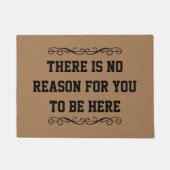 Es gibt keinen Grund für dich, hier zu sein Fußmatte (Vorderseite)