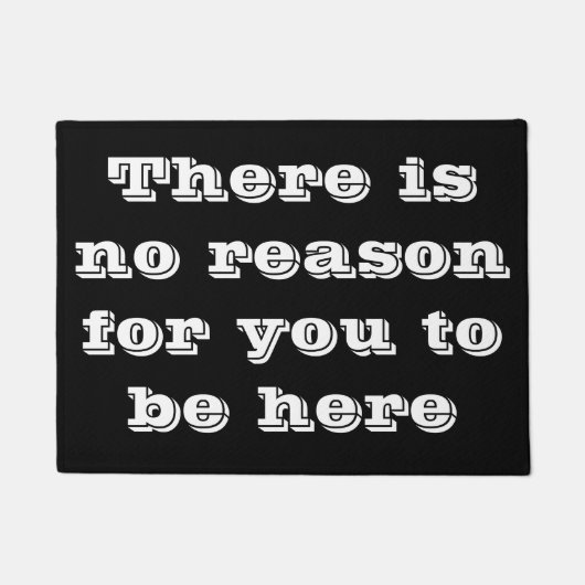 Es gibt keinen Grund für dich, hier zu sein Fußmatte (Vorderseite)