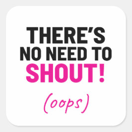 Es gibt keinen Grund, Witz zu schreien Quadratischer Aufkleber