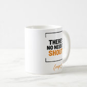 Es gibt keinen Grund zu schreien! Funny Joke Kaffeetasse (VorderseiteRechts)