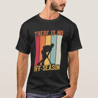 Es gibt keinen Hockeyspieler außerhalb der Saison T-Shirt