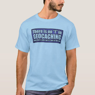 Es gibt keinen "ich" in "Geocaching" T - Shirt