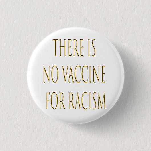 Es gibt keinen Impfstoff gegen Rassismus Button (Vorderseite)