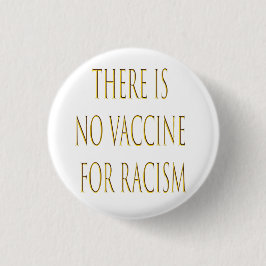 Es gibt keinen Impfstoff gegen Rassismus Button