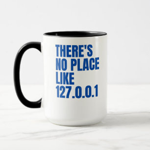 Es gibt keinen Ort wie 127.0.0.1 Tasse