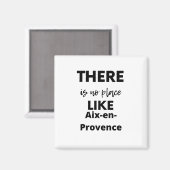 Es gibt keinen Ort wie Aix-en-Provence Magnet (Vorderseite/Rückseite)